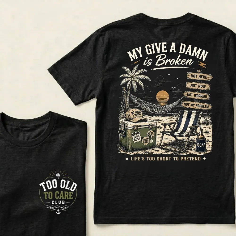 My Give A Damn Is Broken – Funny Beach Life Graphic Tee